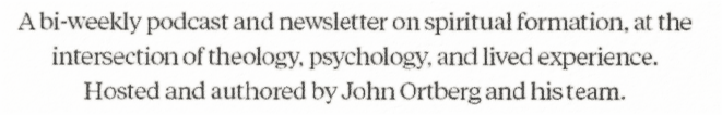 Formation is a podcast and newsletter exploring the science & soul of spiritual formation through theology, psychology, and lived experience. Hosted and authored by John Ortberg and his team.